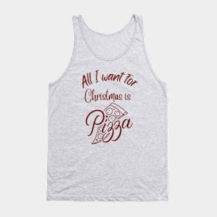 All I want for Christmas is Pizza Tank Top